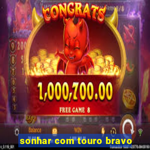 sonhar com touro bravo